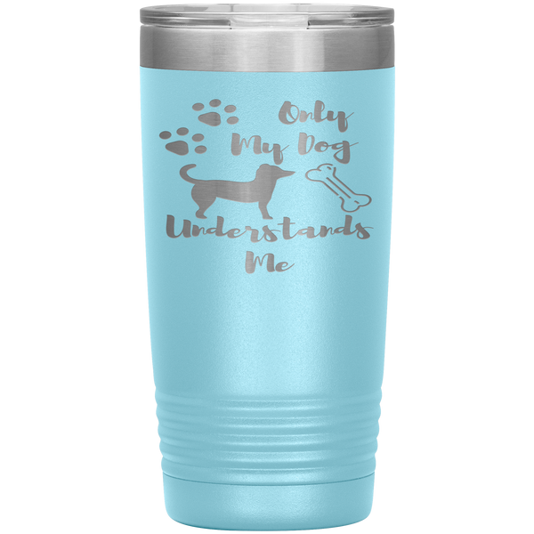 "ONLY MY DOG UNDERSTANDS ME"TUMBLER