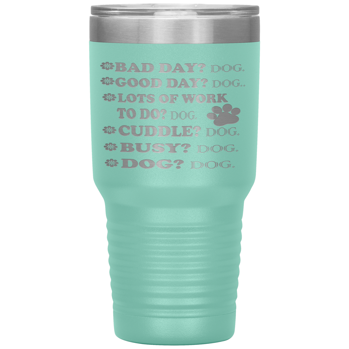 " BAD DAY? DOG GOOD DAY" Tumbler. Buy For Family & Friends. Save Shipping.