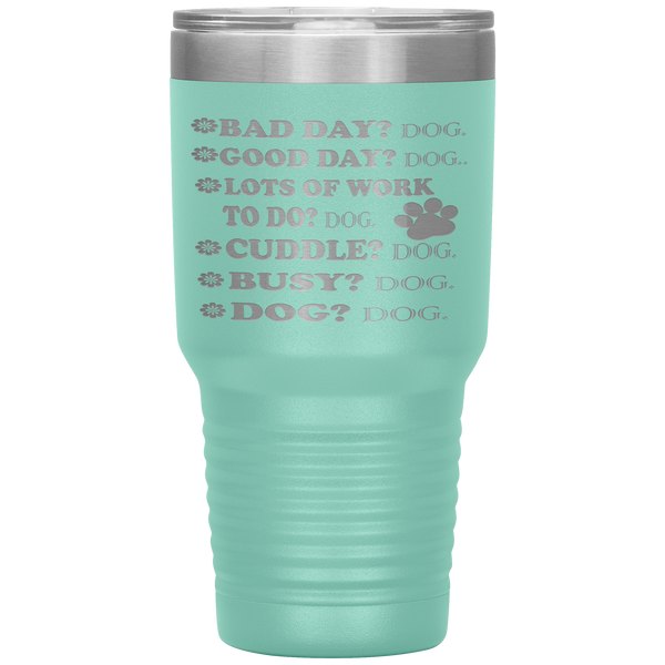 " BAD DAY? DOG GOOD DAY" Tumbler. Buy For Family & Friends. Save Shipping.
