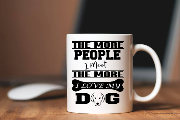 " THE MORE PEOPLE I MEET.... "  50% Off Today Only.  Flat Shipping  Mug - Personalized
