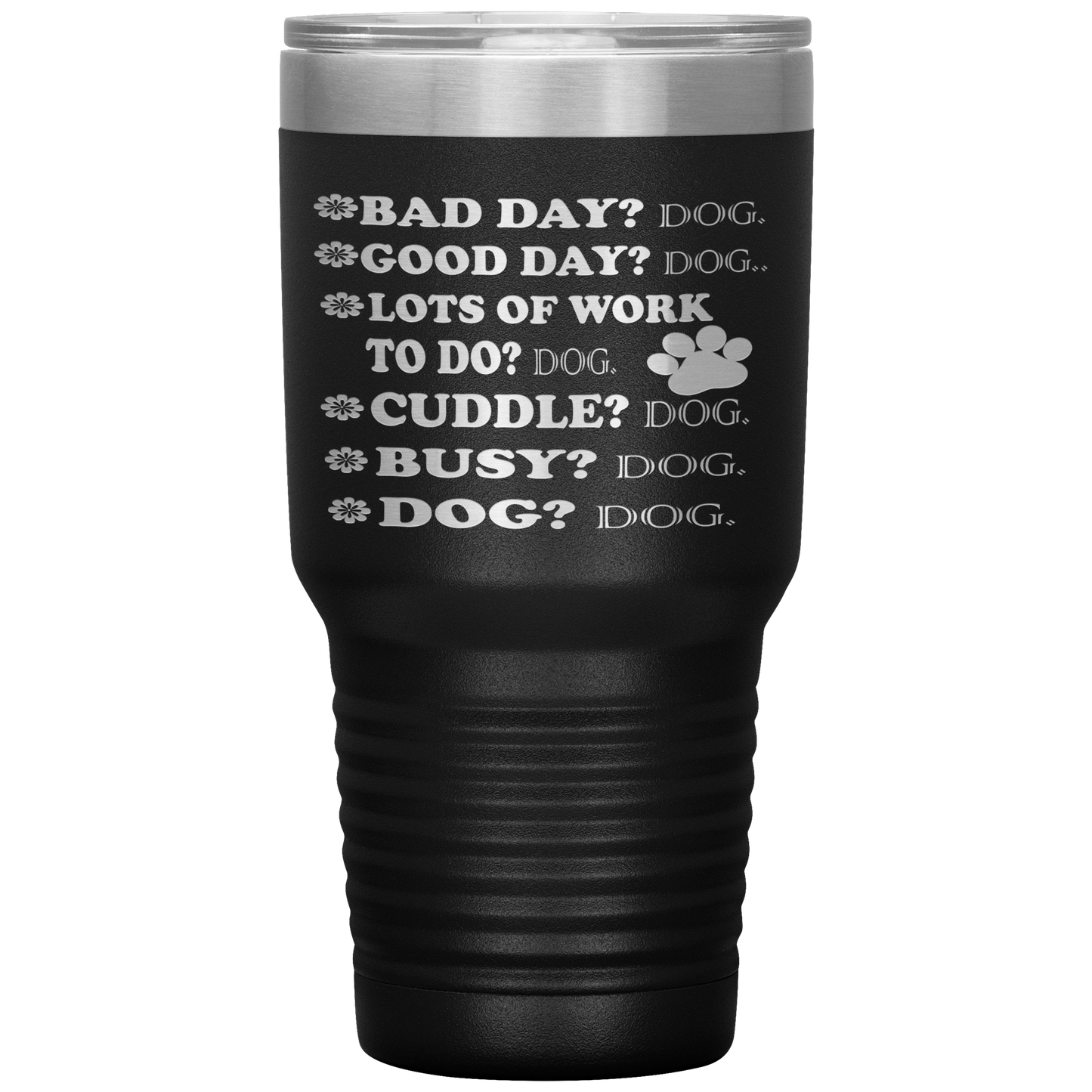 " BAD DAY? DOG GOOD DAY" Tumbler. Buy For Family & Friends. Save Shipping.