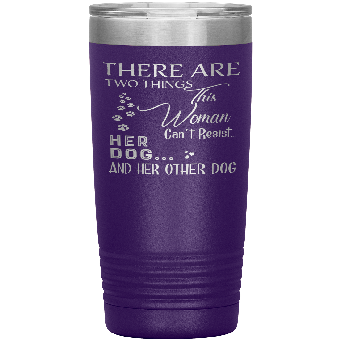 "There Are Two Things This Woman Can't Resist Her Dog" Tumbler. Buy For Family & Friends. Save Shipping.