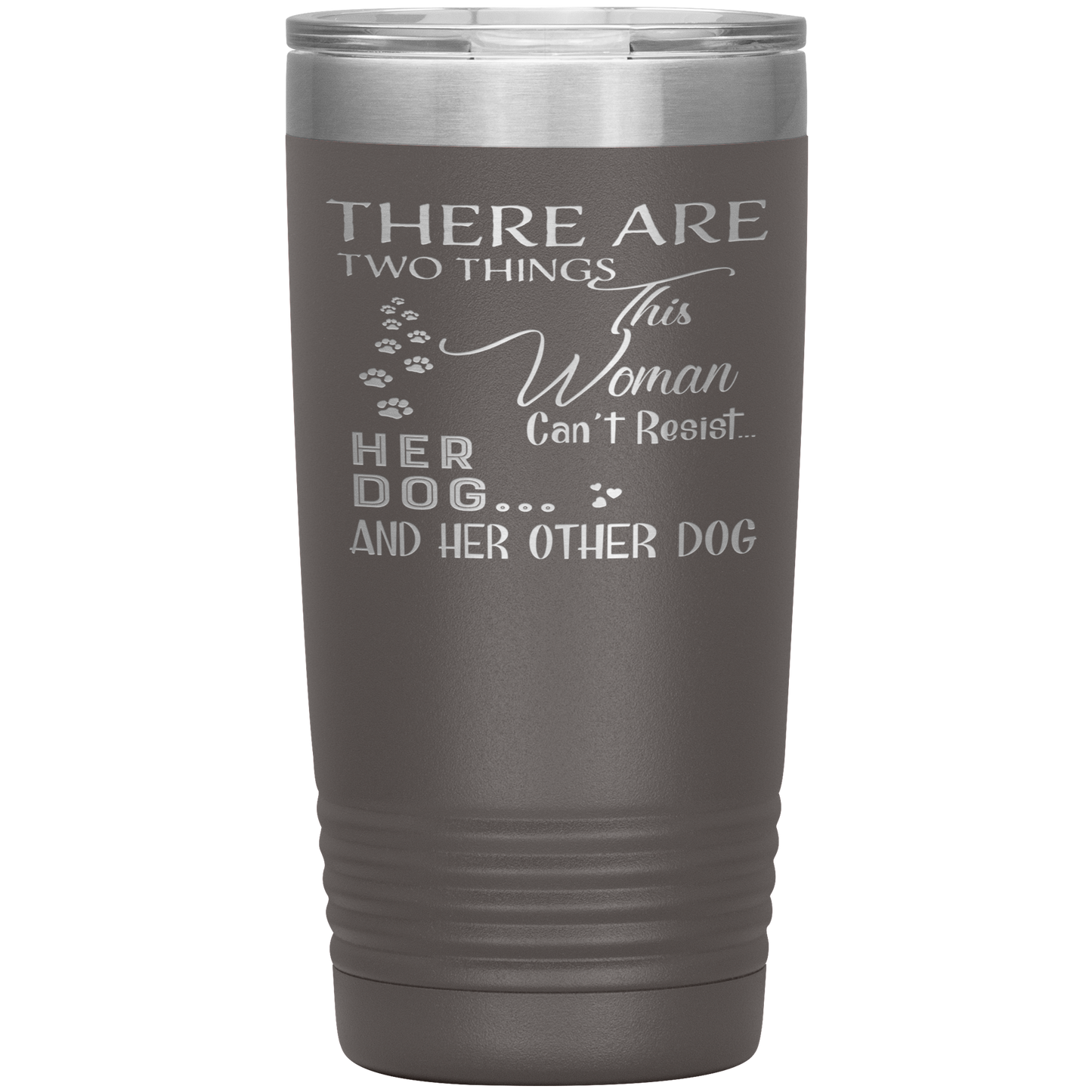 "There Are Two Things This Woman Can't Resist Her Dog" Tumbler. Buy For Family & Friends. Save Shipping.