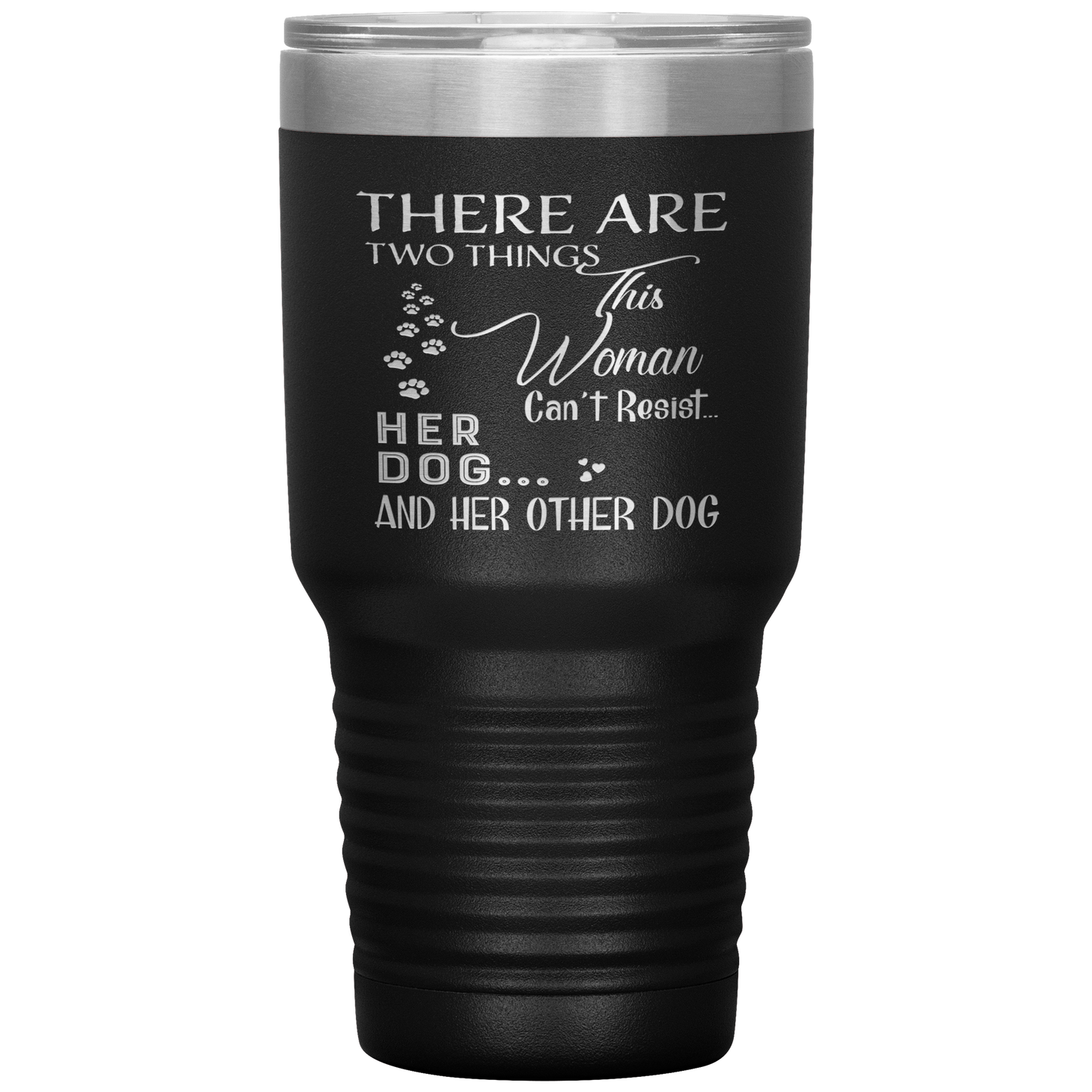 "There Are Two Things This Woman Can't Resist Her Dog" Tumbler. Buy For Family & Friends. Save Shipping.